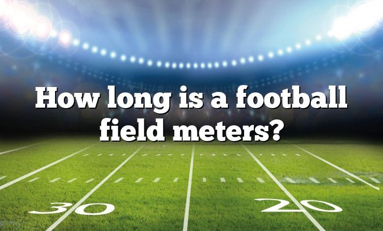 How long is a football field meters?