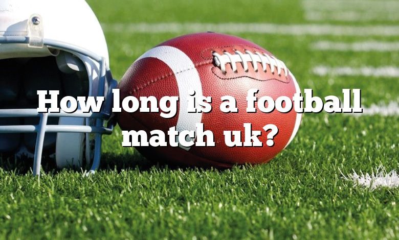 How long is a football match uk?