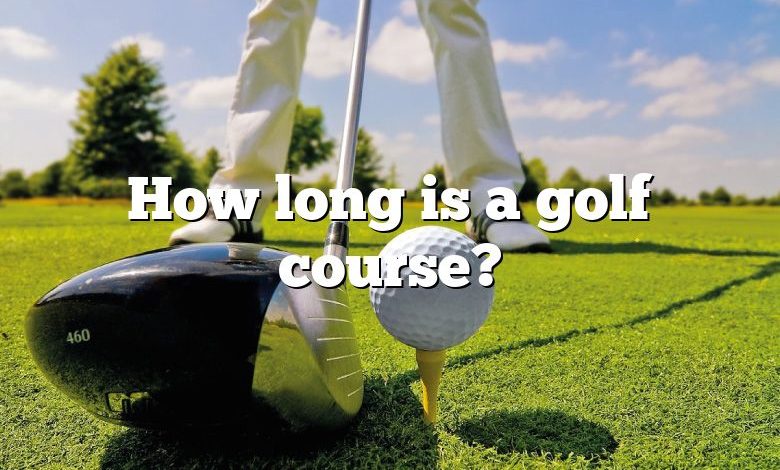 How long is a golf course?