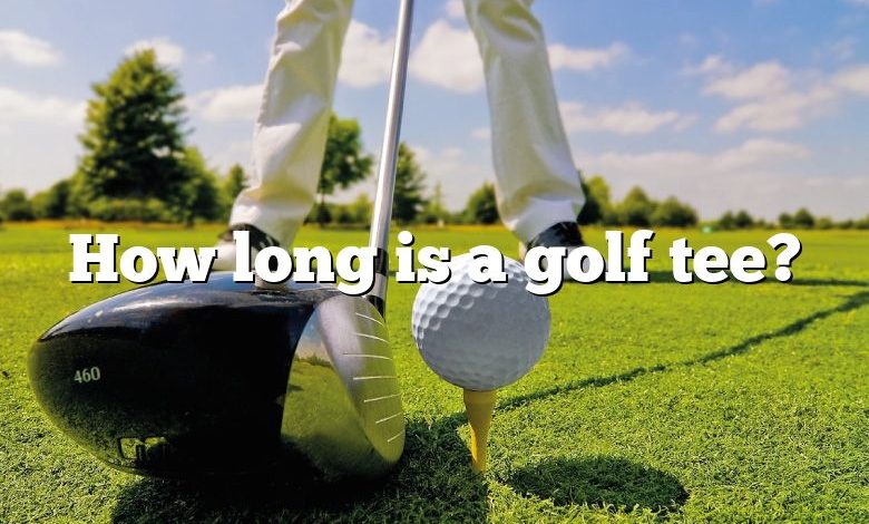 How long is a golf tee?