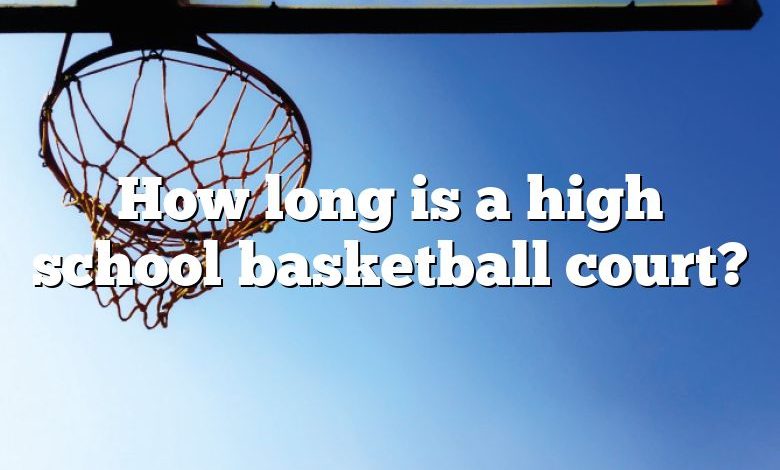 how-long-is-a-high-school-basketball-court-dna-of-sports