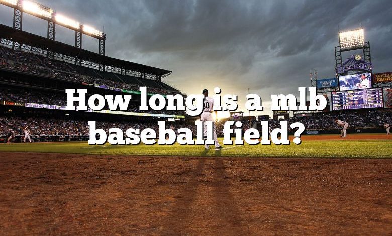 How long is a mlb baseball field?