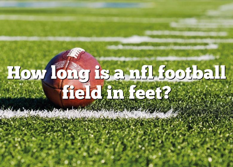 how-long-is-a-nfl-football-field-in-feet-dna-of-sports