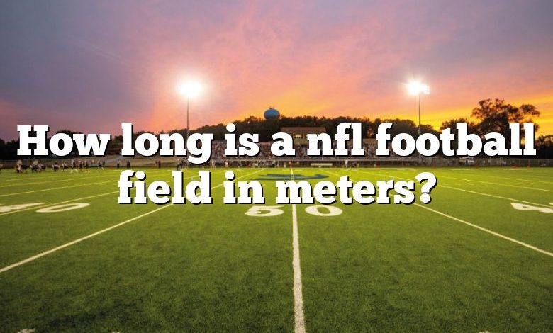 How long is a nfl football field in meters?