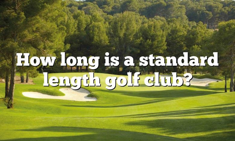 How long is a standard length golf club?