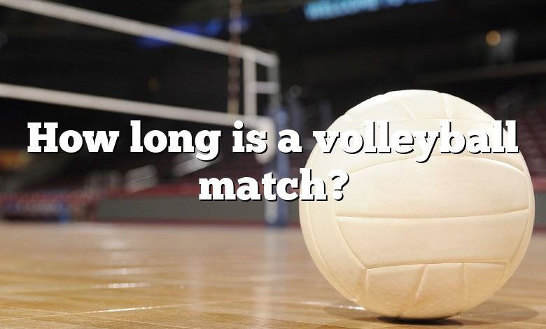 How long is a volleyball match?