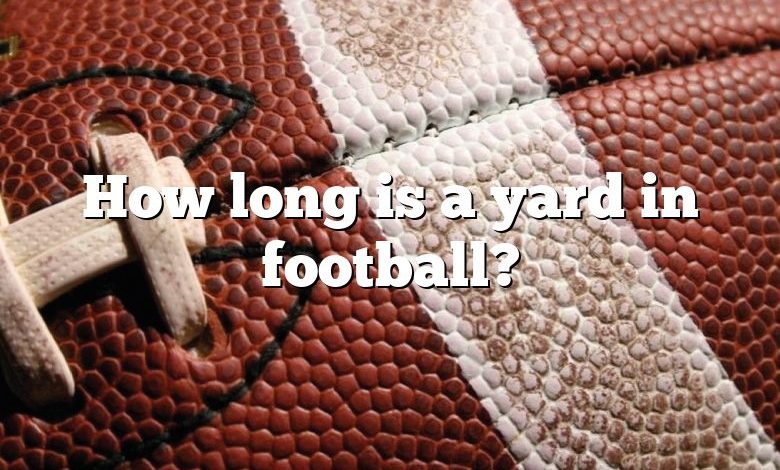 How long is a yard in football?