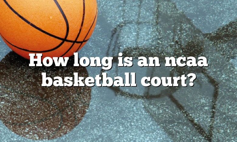 How long is an ncaa basketball court?