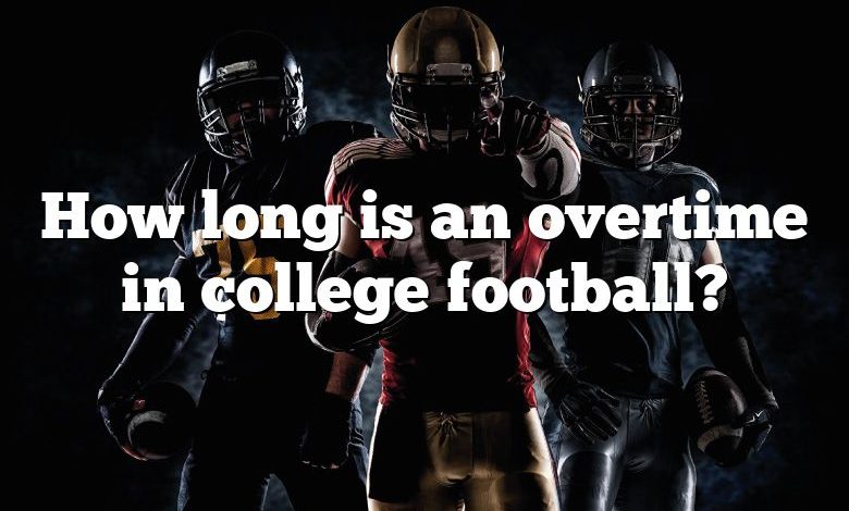 How long is an overtime in college football?