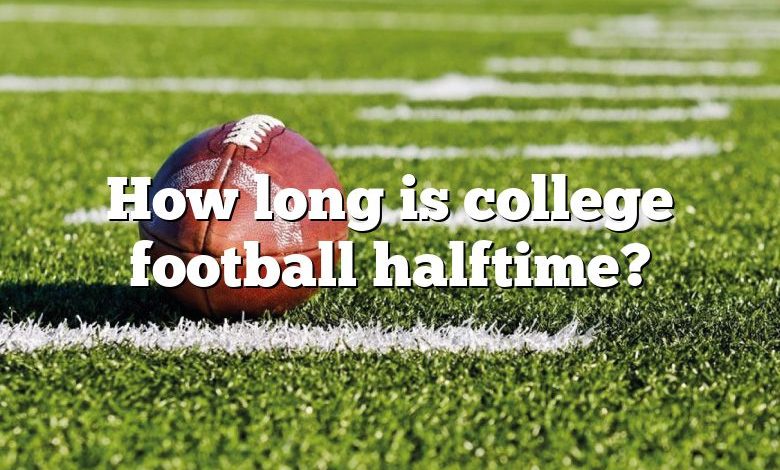 How long is college football halftime?