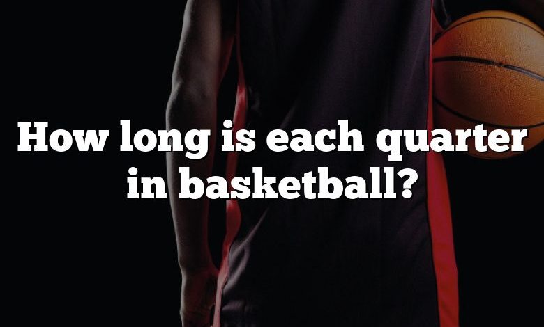 how-long-is-each-quarter-in-basketball-dna-of-sports