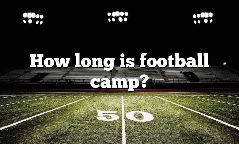 How long is football camp?