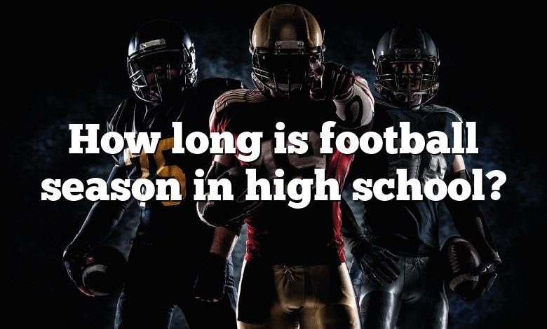 How long is football season in high school?