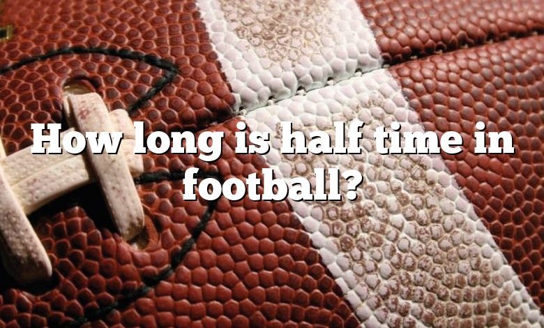 How long is half time in football?