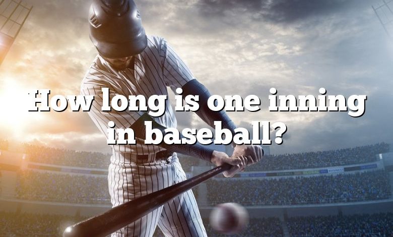 How long is one inning in baseball?