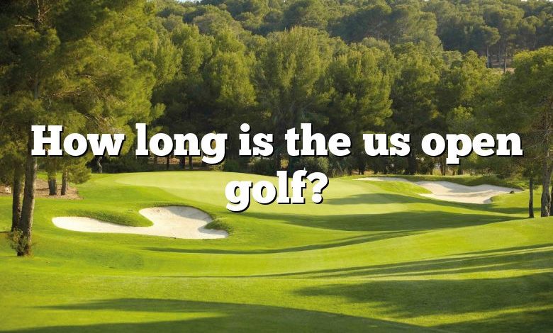 How long is the us open golf?