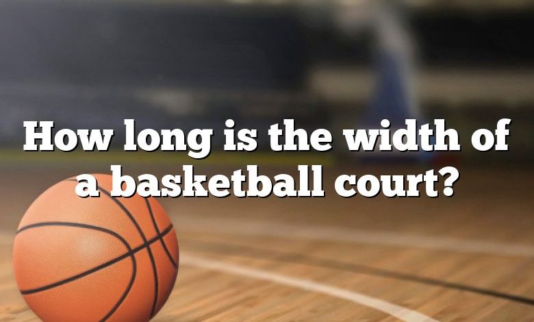 How long is the width of a basketball court?