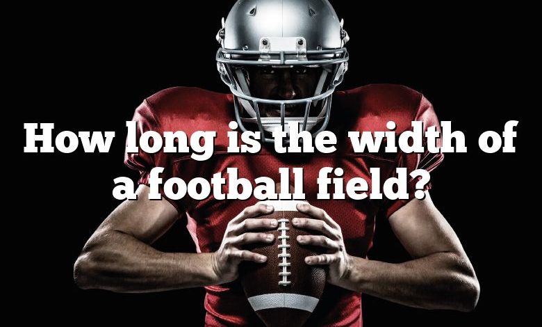 How long is the width of a football field?