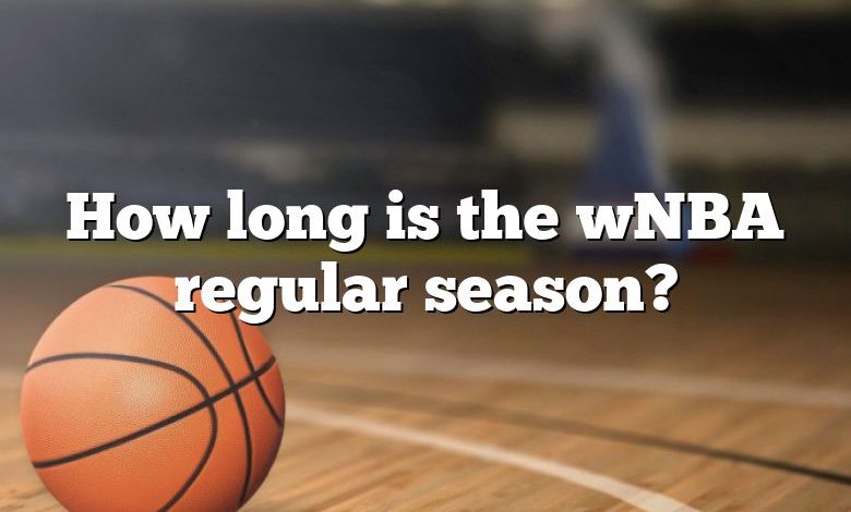 How long is the wNBA regular season?