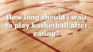 How long should i wait to play basketball after eating?