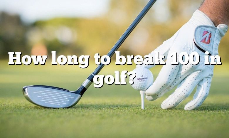 How long to break 100 in golf?