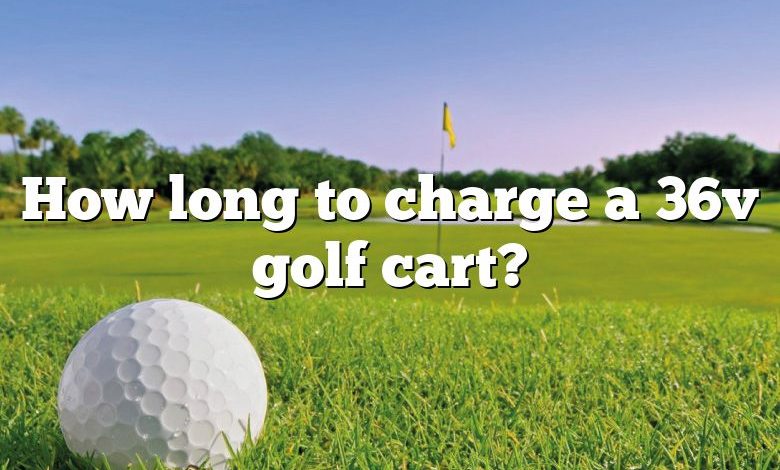 How long to charge a 36v golf cart?