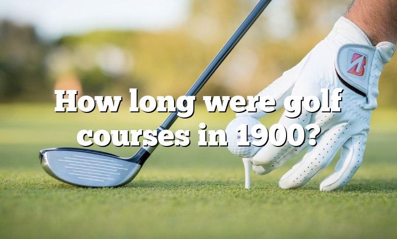 How long were golf courses in 1900?