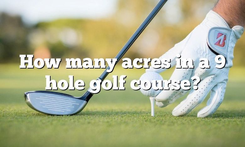 How many acres in a 9 hole golf course?