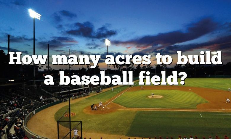 how-many-acres-to-build-a-baseball-field-dna-of-sports