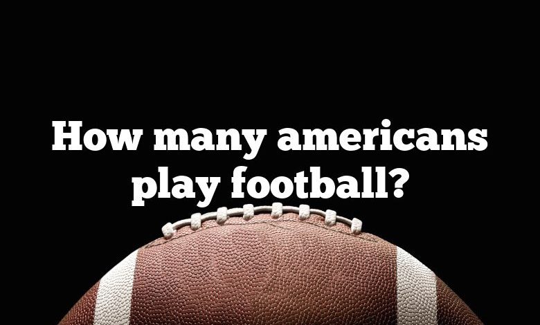 How many americans play football?