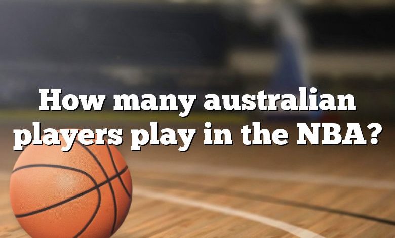 How many australian players play in the NBA?