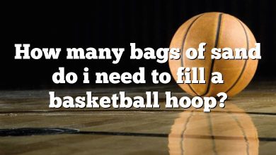 How many bags of sand do i need to fill a basketball hoop?