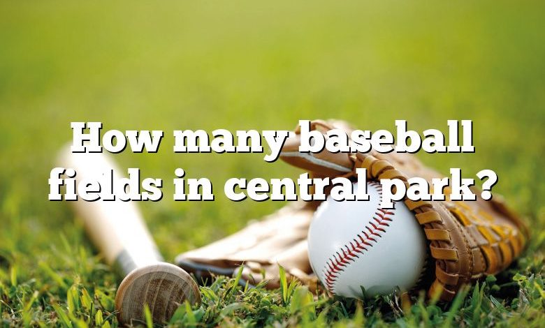 How many baseball fields in central park?