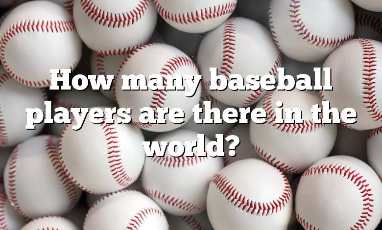 How many baseball players are there in the world?