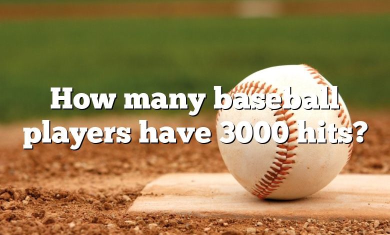 How many baseball players have 3000 hits?