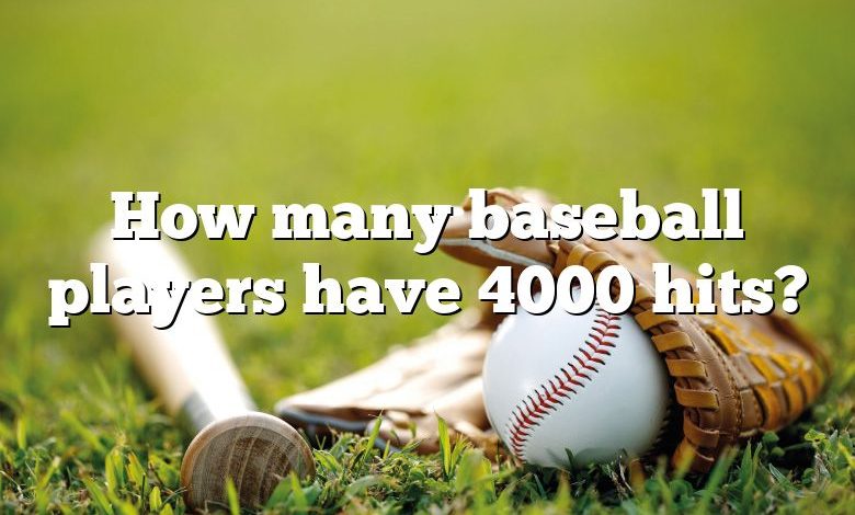 How many baseball players have 4000 hits?