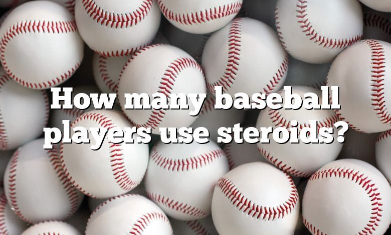 How many baseball players use steroids?