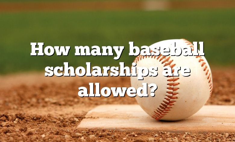 How many baseball scholarships are allowed?