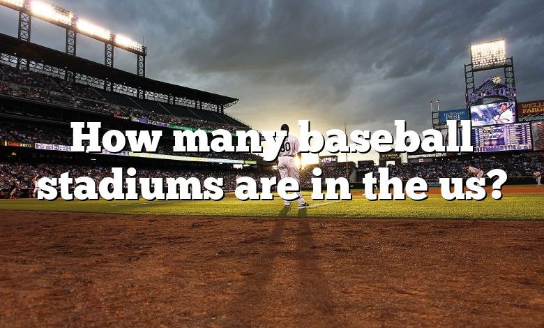 How many baseball stadiums are in the us?