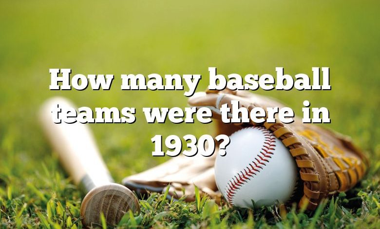 How many baseball teams were there in 1930?