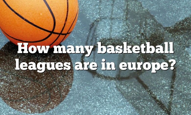 How many basketball leagues are in europe?