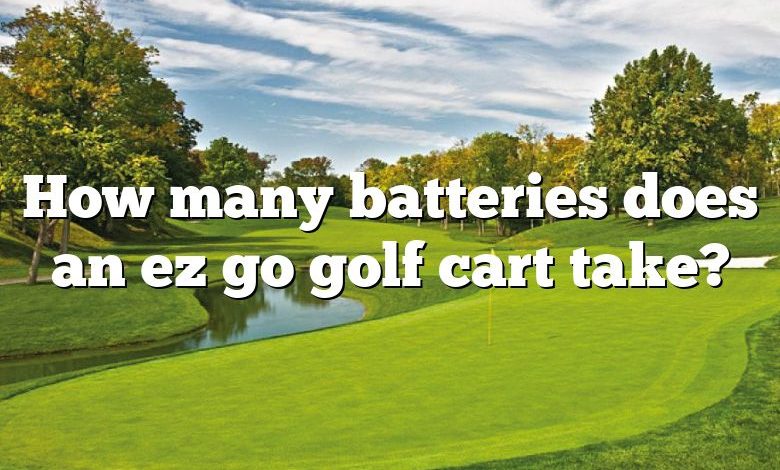 How many batteries does an ez go golf cart take?