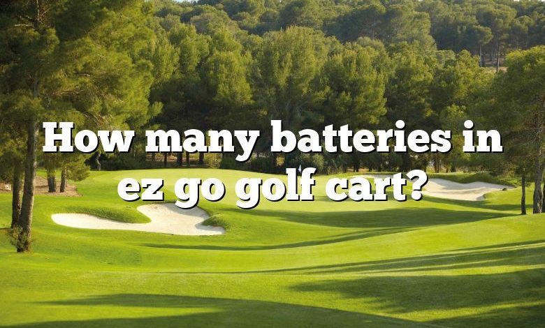 How many batteries in ez go golf cart?