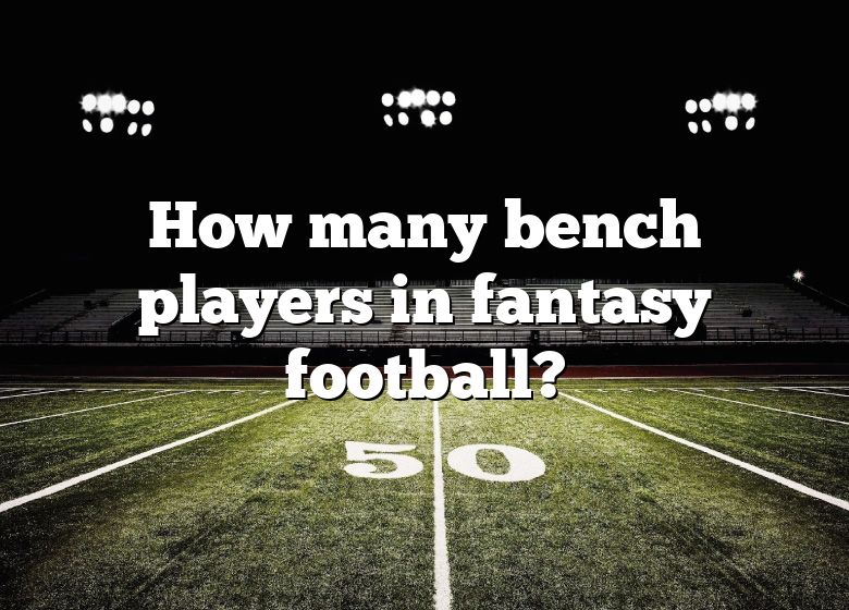 how-many-bench-players-in-fantasy-football-dna-of-sports