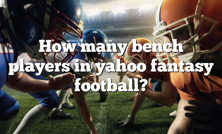 How many bench players in yahoo fantasy football?