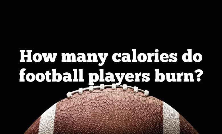 How many calories do football players burn?