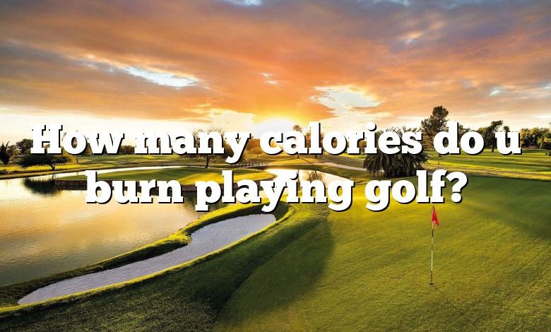 How many calories do u burn playing golf?