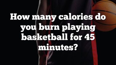 How many calories do you burn playing basketball for 45 minutes?
