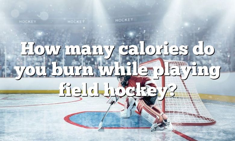 How many calories do you burn while playing field hockey?