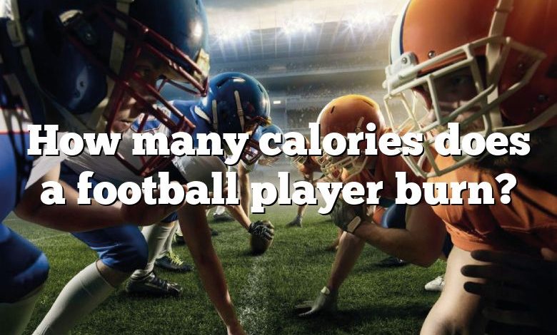 How many calories does a football player burn?